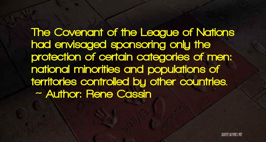 Rene Cassin Quotes: The Covenant Of The League Of Nations Had Envisaged Sponsoring Only The Protection Of Certain Categories Of Men: National Minorities