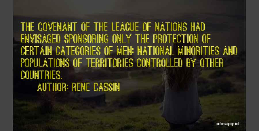 Rene Cassin Quotes: The Covenant Of The League Of Nations Had Envisaged Sponsoring Only The Protection Of Certain Categories Of Men: National Minorities