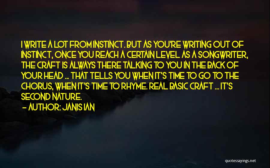 Janis Ian Quotes: I Write A Lot From Instinct. But As You're Writing Out Of Instinct, Once You Reach A Certain Level As