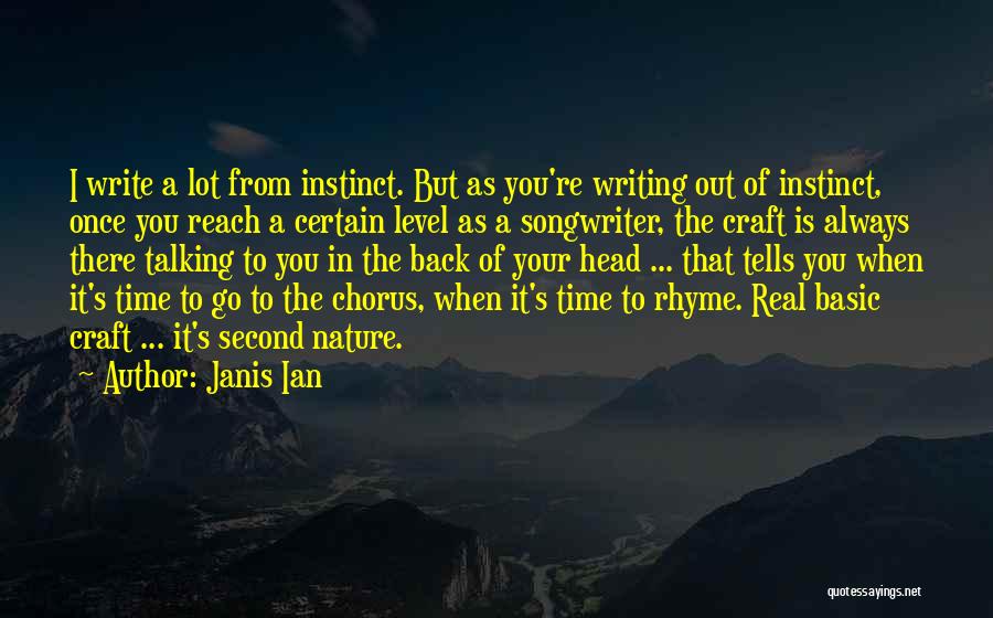 Janis Ian Quotes: I Write A Lot From Instinct. But As You're Writing Out Of Instinct, Once You Reach A Certain Level As