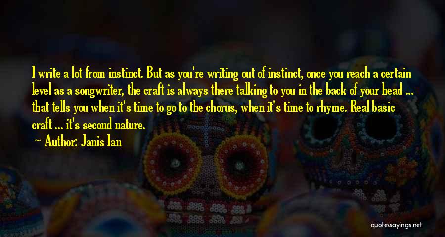 Janis Ian Quotes: I Write A Lot From Instinct. But As You're Writing Out Of Instinct, Once You Reach A Certain Level As