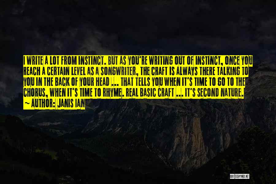 Janis Ian Quotes: I Write A Lot From Instinct. But As You're Writing Out Of Instinct, Once You Reach A Certain Level As