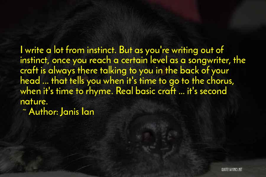 Janis Ian Quotes: I Write A Lot From Instinct. But As You're Writing Out Of Instinct, Once You Reach A Certain Level As