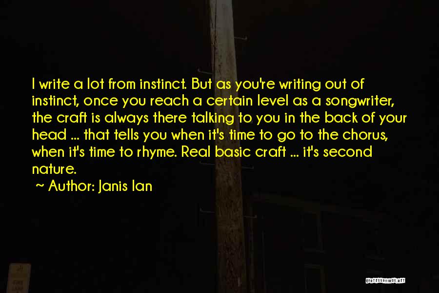 Janis Ian Quotes: I Write A Lot From Instinct. But As You're Writing Out Of Instinct, Once You Reach A Certain Level As