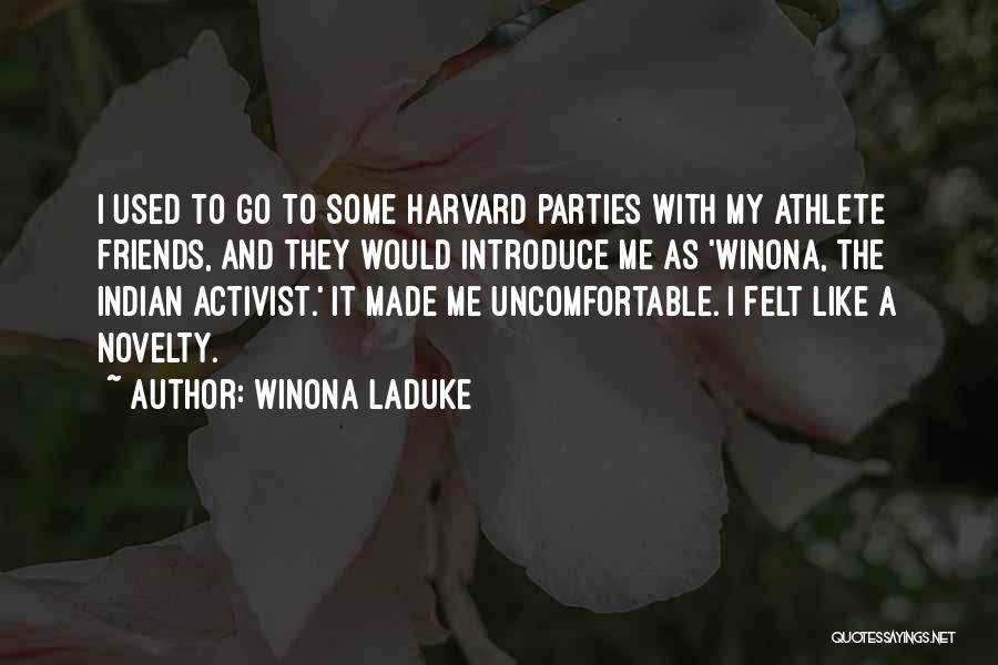 Winona LaDuke Quotes: I Used To Go To Some Harvard Parties With My Athlete Friends, And They Would Introduce Me As 'winona, The