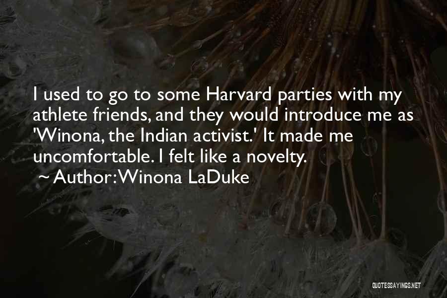 Winona LaDuke Quotes: I Used To Go To Some Harvard Parties With My Athlete Friends, And They Would Introduce Me As 'winona, The