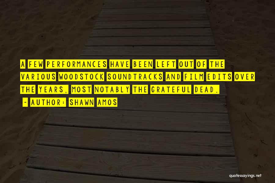 Shawn Amos Quotes: A Few Performances Have Been Left Out Of The Various Woodstock Soundtracks And Film Edits Over The Years, Most Notably