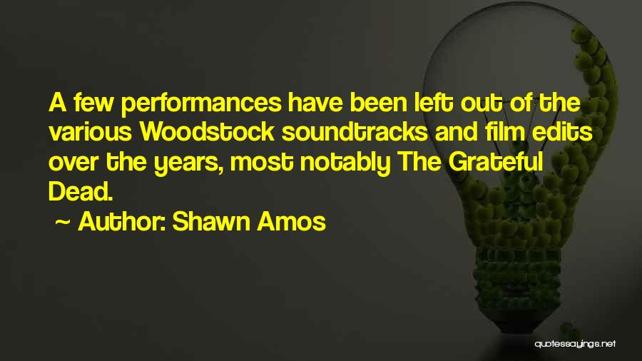 Shawn Amos Quotes: A Few Performances Have Been Left Out Of The Various Woodstock Soundtracks And Film Edits Over The Years, Most Notably