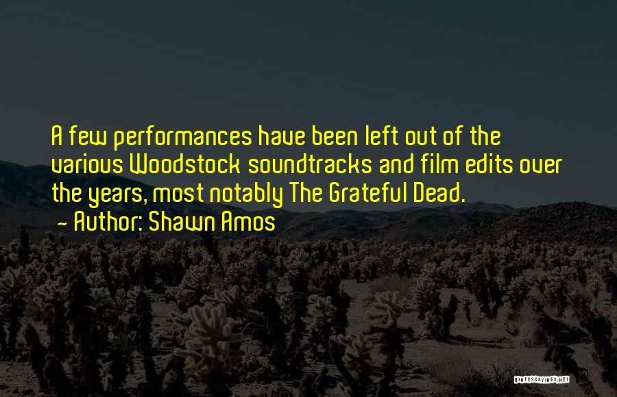 Shawn Amos Quotes: A Few Performances Have Been Left Out Of The Various Woodstock Soundtracks And Film Edits Over The Years, Most Notably