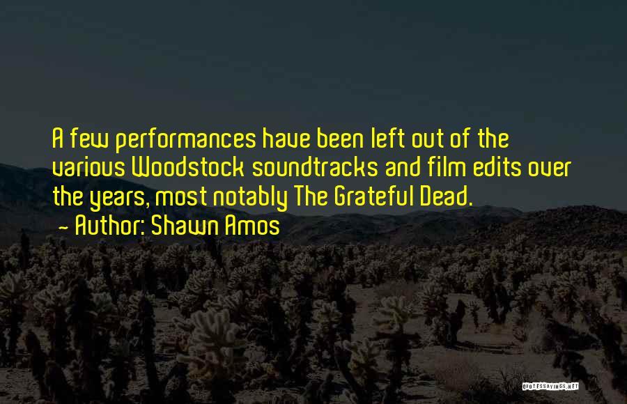 Shawn Amos Quotes: A Few Performances Have Been Left Out Of The Various Woodstock Soundtracks And Film Edits Over The Years, Most Notably