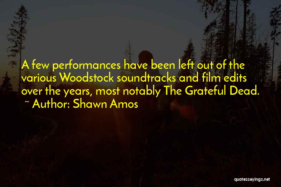 Shawn Amos Quotes: A Few Performances Have Been Left Out Of The Various Woodstock Soundtracks And Film Edits Over The Years, Most Notably