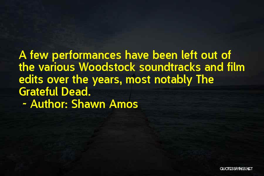 Shawn Amos Quotes: A Few Performances Have Been Left Out Of The Various Woodstock Soundtracks And Film Edits Over The Years, Most Notably