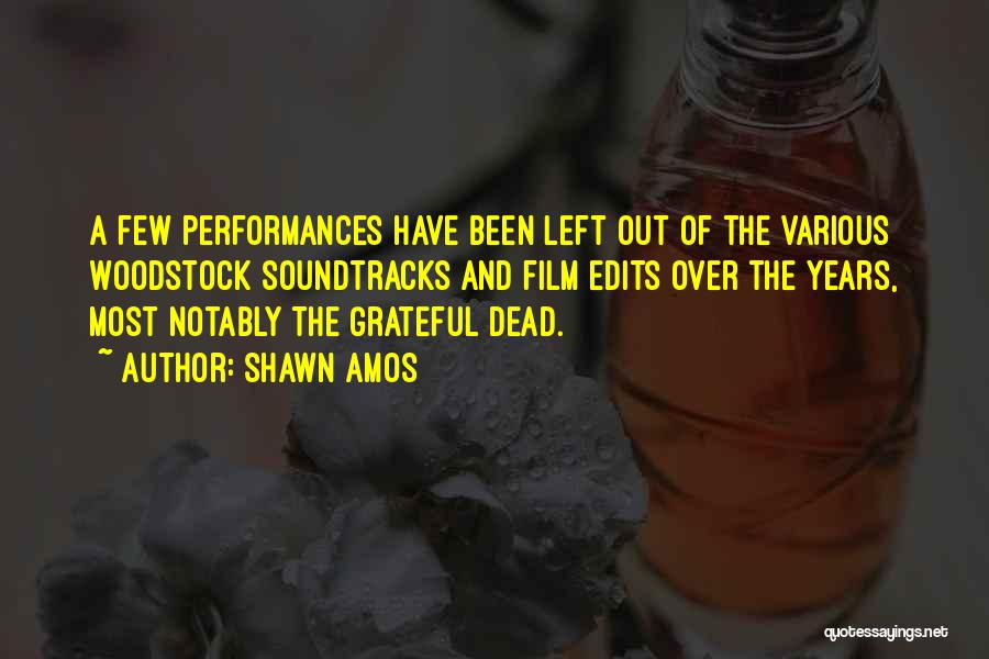 Shawn Amos Quotes: A Few Performances Have Been Left Out Of The Various Woodstock Soundtracks And Film Edits Over The Years, Most Notably