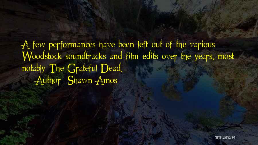 Shawn Amos Quotes: A Few Performances Have Been Left Out Of The Various Woodstock Soundtracks And Film Edits Over The Years, Most Notably