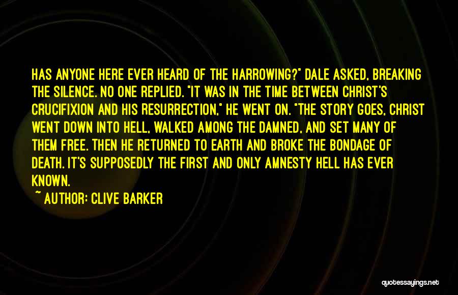 Clive Barker Quotes: Has Anyone Here Ever Heard Of The Harrowing? Dale Asked, Breaking The Silence. No One Replied. It Was In The