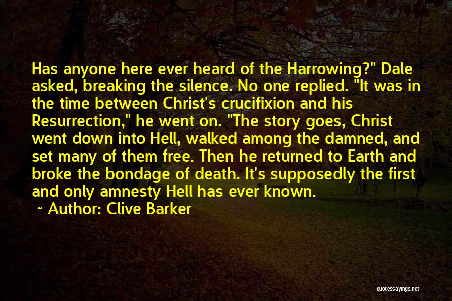 Clive Barker Quotes: Has Anyone Here Ever Heard Of The Harrowing? Dale Asked, Breaking The Silence. No One Replied. It Was In The