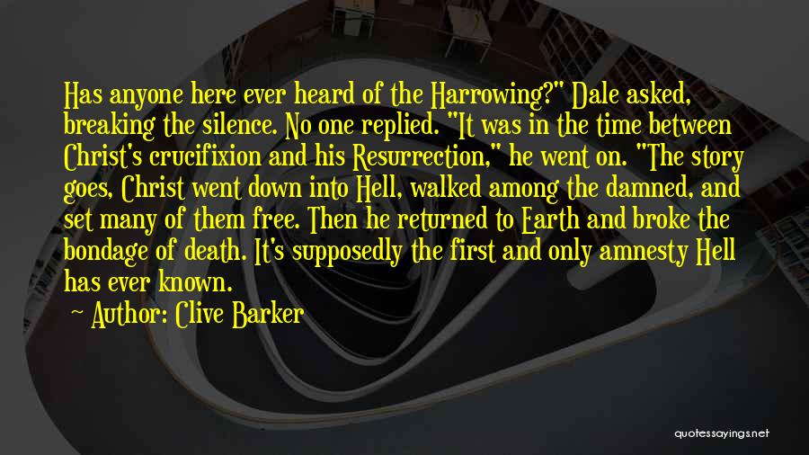 Clive Barker Quotes: Has Anyone Here Ever Heard Of The Harrowing? Dale Asked, Breaking The Silence. No One Replied. It Was In The