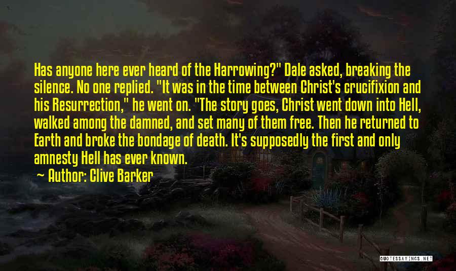 Clive Barker Quotes: Has Anyone Here Ever Heard Of The Harrowing? Dale Asked, Breaking The Silence. No One Replied. It Was In The