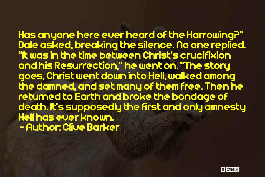 Clive Barker Quotes: Has Anyone Here Ever Heard Of The Harrowing? Dale Asked, Breaking The Silence. No One Replied. It Was In The