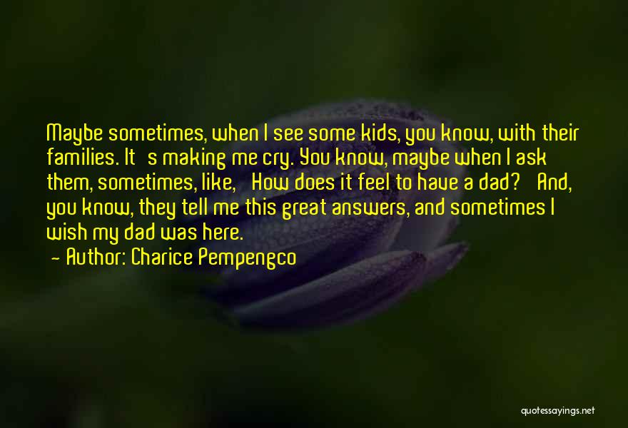 Charice Pempengco Quotes: Maybe Sometimes, When I See Some Kids, You Know, With Their Families. It's Making Me Cry. You Know, Maybe When