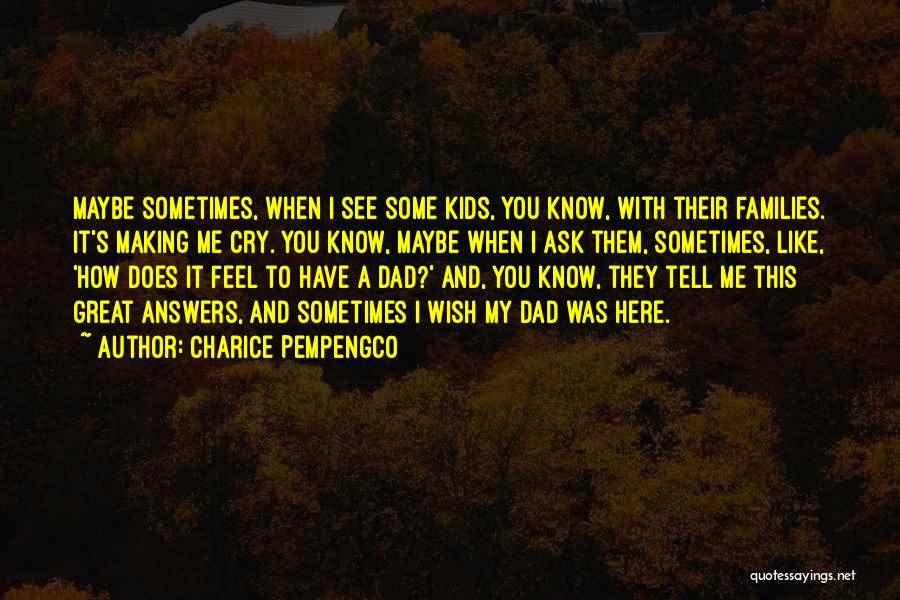 Charice Pempengco Quotes: Maybe Sometimes, When I See Some Kids, You Know, With Their Families. It's Making Me Cry. You Know, Maybe When