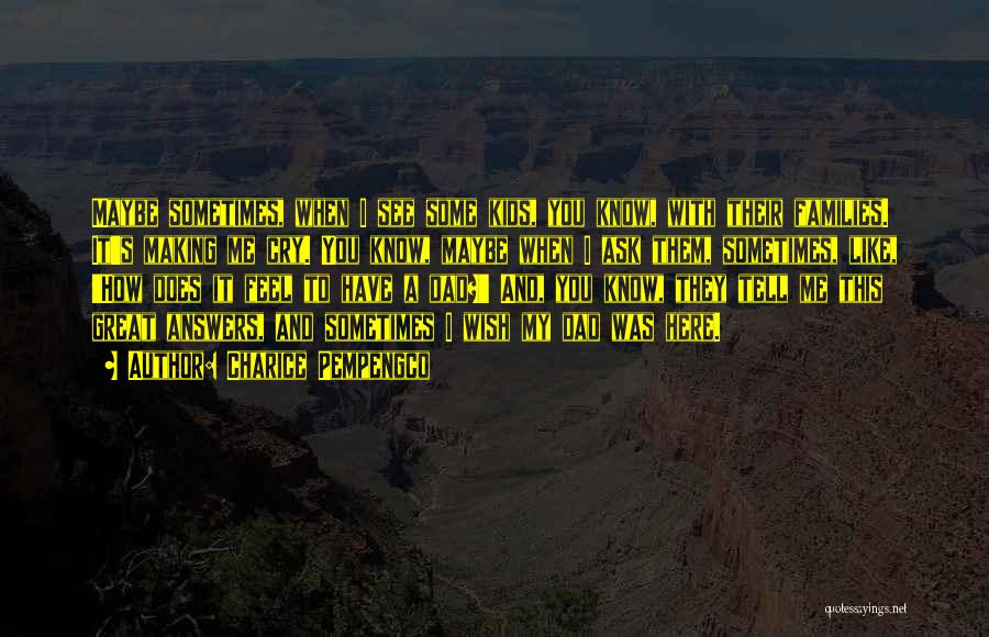 Charice Pempengco Quotes: Maybe Sometimes, When I See Some Kids, You Know, With Their Families. It's Making Me Cry. You Know, Maybe When