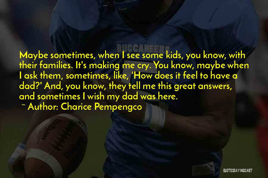 Charice Pempengco Quotes: Maybe Sometimes, When I See Some Kids, You Know, With Their Families. It's Making Me Cry. You Know, Maybe When