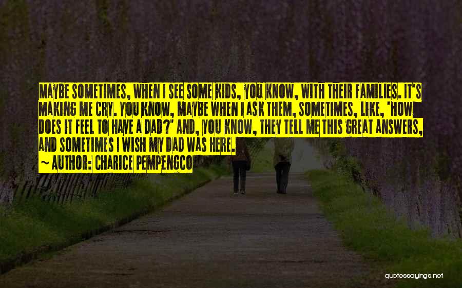 Charice Pempengco Quotes: Maybe Sometimes, When I See Some Kids, You Know, With Their Families. It's Making Me Cry. You Know, Maybe When