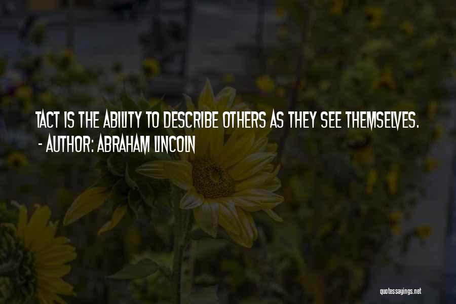 Abraham Lincoln Quotes: Tact Is The Ability To Describe Others As They See Themselves.