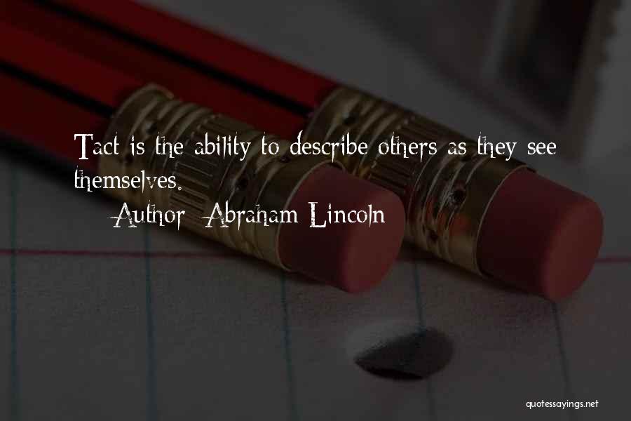 Abraham Lincoln Quotes: Tact Is The Ability To Describe Others As They See Themselves.