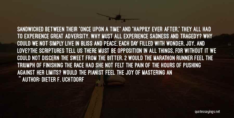 Dieter F. Uchtdorf Quotes: Sandwiched Between Their Once Upon A Time And Happily Ever After, They All Had To Experience Great Adversity. Why Must