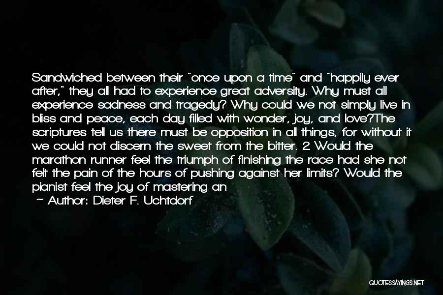Dieter F. Uchtdorf Quotes: Sandwiched Between Their Once Upon A Time And Happily Ever After, They All Had To Experience Great Adversity. Why Must