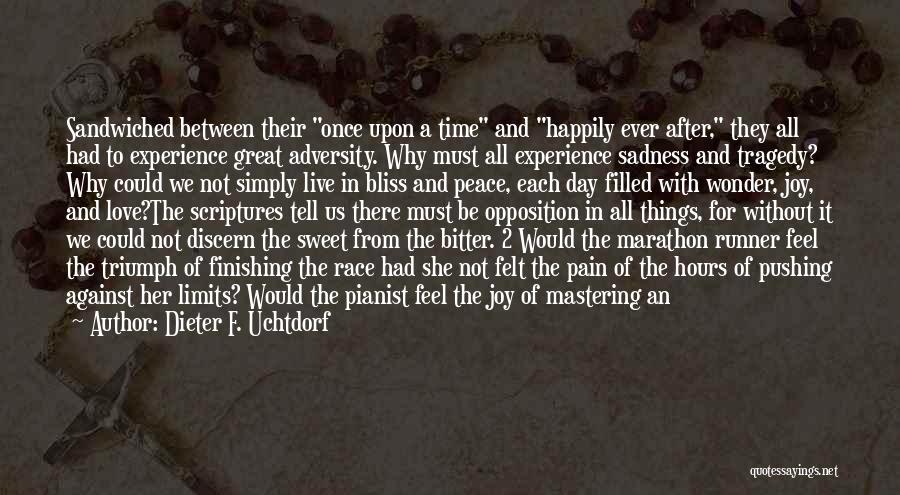 Dieter F. Uchtdorf Quotes: Sandwiched Between Their Once Upon A Time And Happily Ever After, They All Had To Experience Great Adversity. Why Must