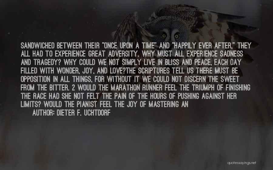 Dieter F. Uchtdorf Quotes: Sandwiched Between Their Once Upon A Time And Happily Ever After, They All Had To Experience Great Adversity. Why Must