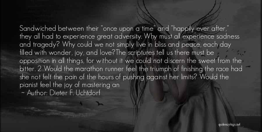 Dieter F. Uchtdorf Quotes: Sandwiched Between Their Once Upon A Time And Happily Ever After, They All Had To Experience Great Adversity. Why Must