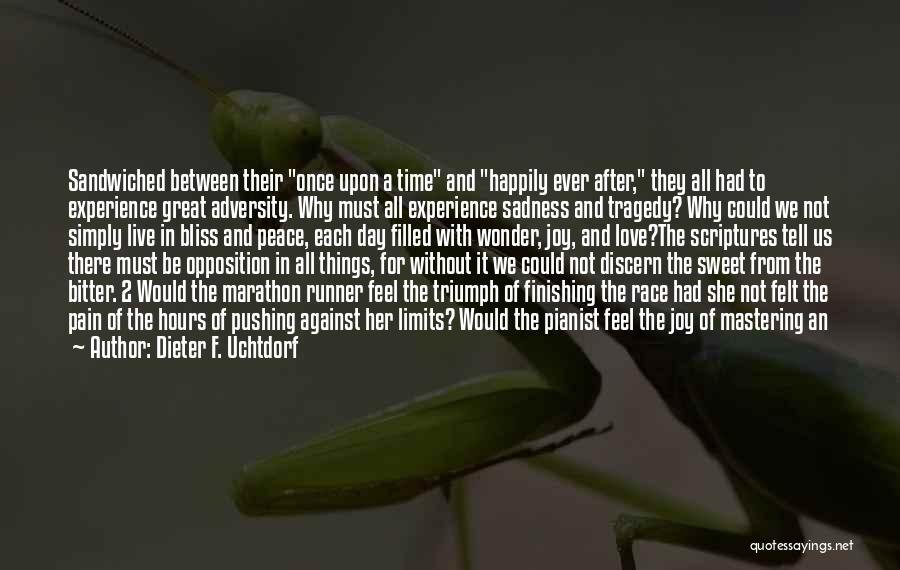 Dieter F. Uchtdorf Quotes: Sandwiched Between Their Once Upon A Time And Happily Ever After, They All Had To Experience Great Adversity. Why Must