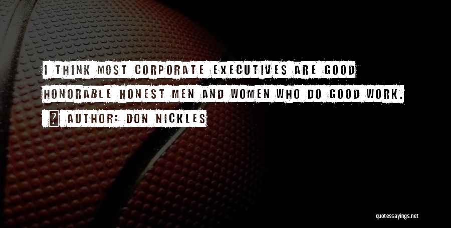 Don Nickles Quotes: I Think Most Corporate Executives Are Good Honorable Honest Men And Women Who Do Good Work.