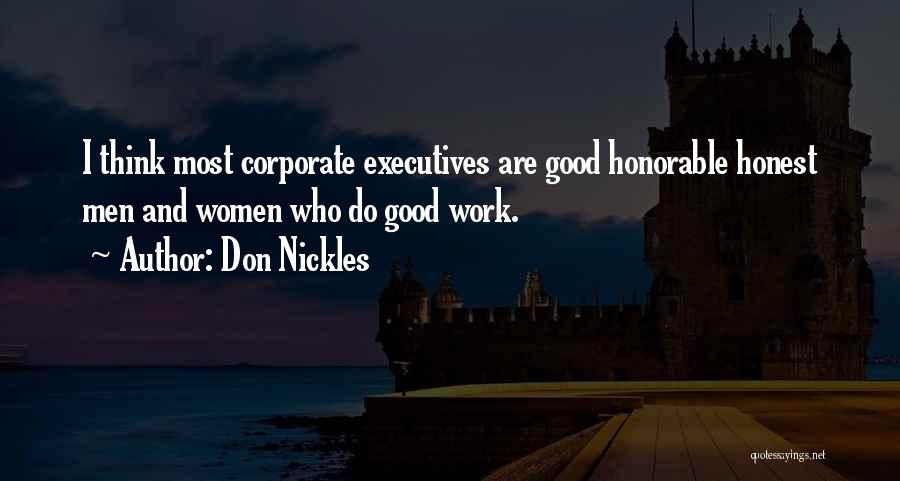 Don Nickles Quotes: I Think Most Corporate Executives Are Good Honorable Honest Men And Women Who Do Good Work.