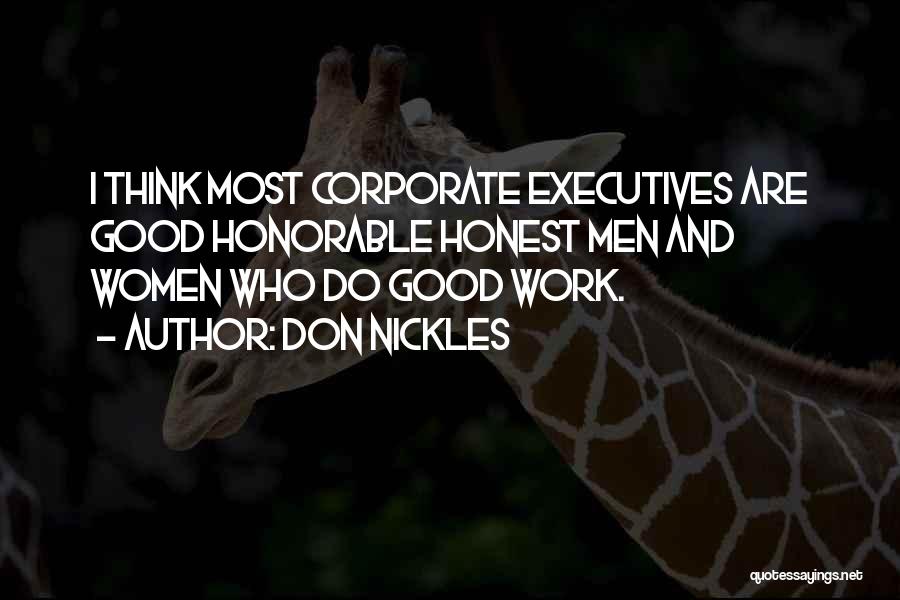 Don Nickles Quotes: I Think Most Corporate Executives Are Good Honorable Honest Men And Women Who Do Good Work.