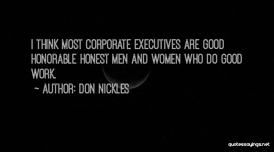 Don Nickles Quotes: I Think Most Corporate Executives Are Good Honorable Honest Men And Women Who Do Good Work.
