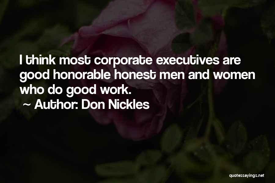 Don Nickles Quotes: I Think Most Corporate Executives Are Good Honorable Honest Men And Women Who Do Good Work.