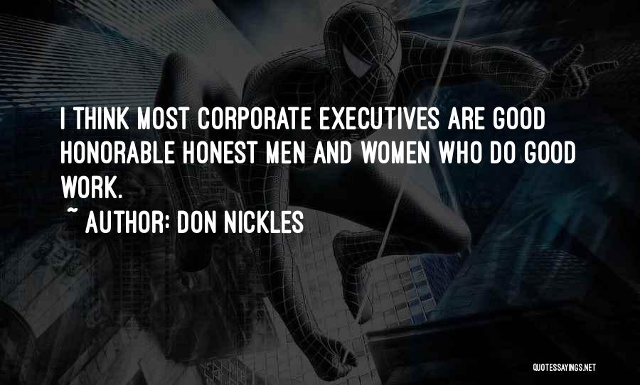 Don Nickles Quotes: I Think Most Corporate Executives Are Good Honorable Honest Men And Women Who Do Good Work.