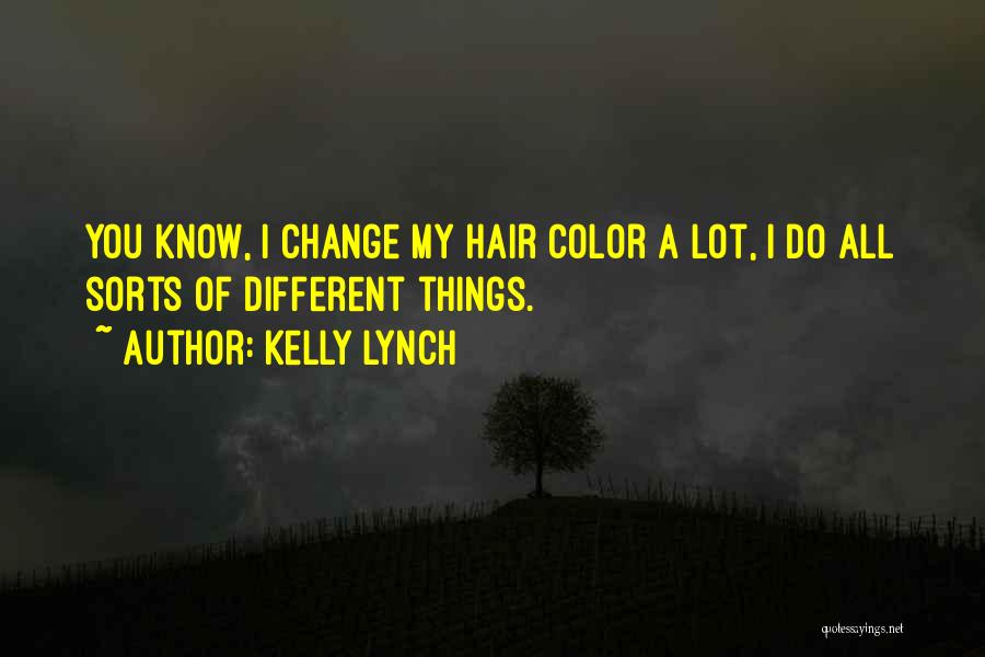 Kelly Lynch Quotes: You Know, I Change My Hair Color A Lot, I Do All Sorts Of Different Things.