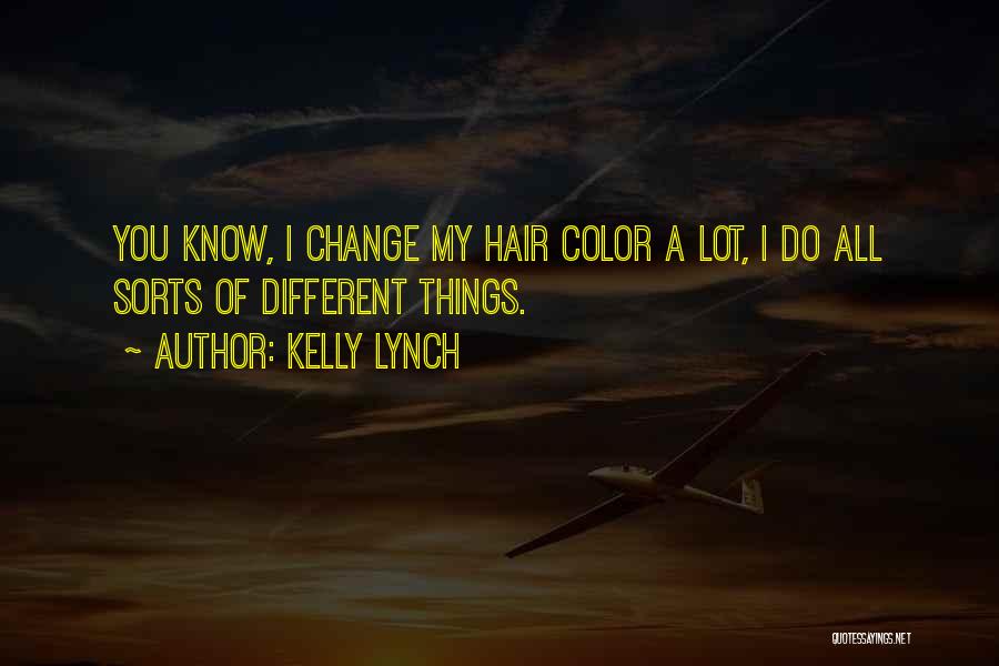 Kelly Lynch Quotes: You Know, I Change My Hair Color A Lot, I Do All Sorts Of Different Things.