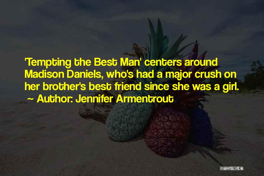 Jennifer Armentrout Quotes: 'tempting The Best Man' Centers Around Madison Daniels, Who's Had A Major Crush On Her Brother's Best Friend Since She