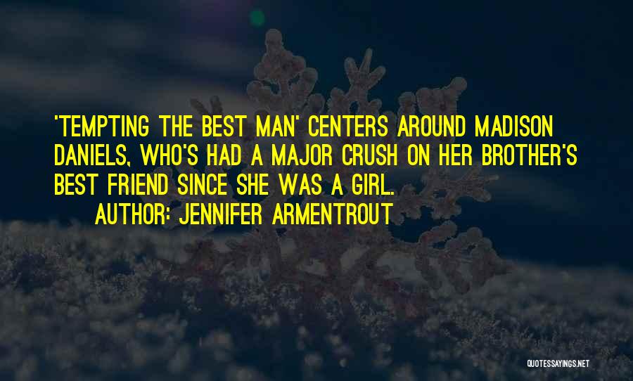 Jennifer Armentrout Quotes: 'tempting The Best Man' Centers Around Madison Daniels, Who's Had A Major Crush On Her Brother's Best Friend Since She