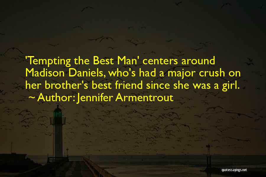 Jennifer Armentrout Quotes: 'tempting The Best Man' Centers Around Madison Daniels, Who's Had A Major Crush On Her Brother's Best Friend Since She