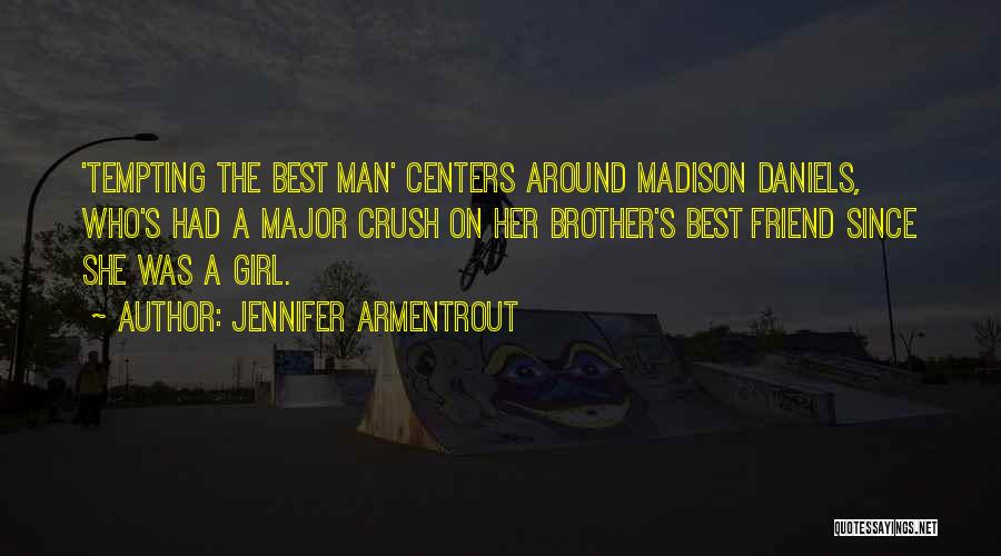 Jennifer Armentrout Quotes: 'tempting The Best Man' Centers Around Madison Daniels, Who's Had A Major Crush On Her Brother's Best Friend Since She