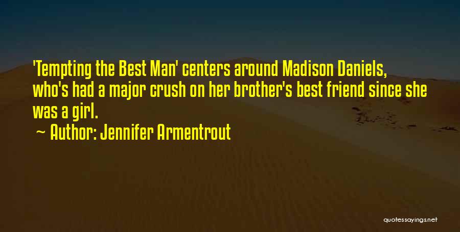 Jennifer Armentrout Quotes: 'tempting The Best Man' Centers Around Madison Daniels, Who's Had A Major Crush On Her Brother's Best Friend Since She
