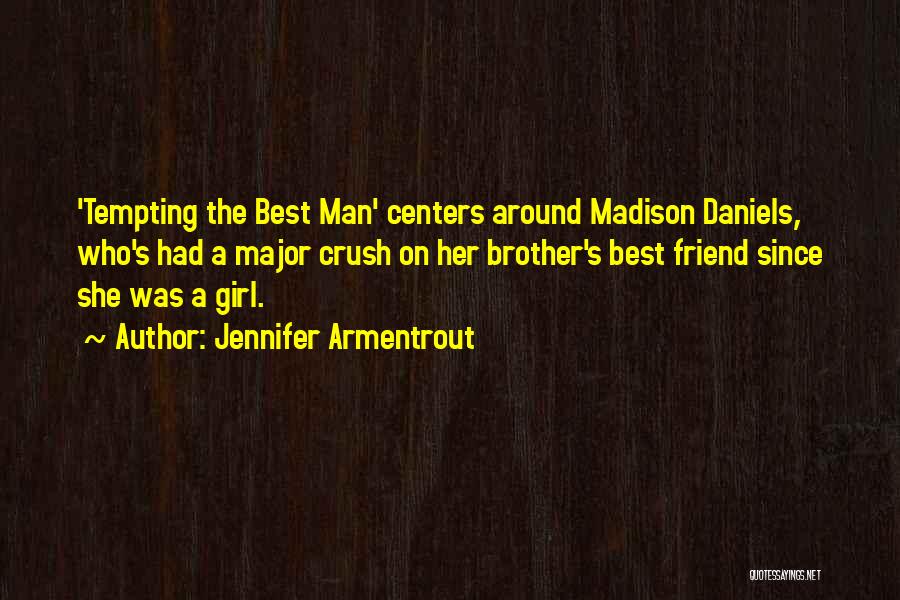 Jennifer Armentrout Quotes: 'tempting The Best Man' Centers Around Madison Daniels, Who's Had A Major Crush On Her Brother's Best Friend Since She